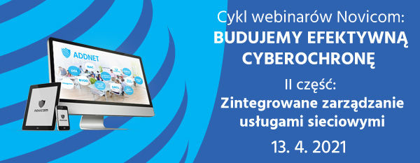 Zaproszenie na część 2 cyklu webinarów Novicom: Budujemy efektywną cyberochronę – zintegrowane zarządzanie usługami sieciowymi