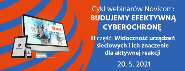 Zaproszenie na część 3 cyklu webinarów Novicom: Budujemy efektywną cyberochronę – widoczność urządzeń sieciowych i ich znaczenie dla aktywnej reakcji