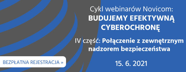 Zaproszenie na część 4 cyklu webinarów Novicom: Budujemy efektywną cyberochronę – połączenie z zewnętrznym nadzorem bezpieczeństwa