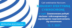 Zaproszenie na część 5 cyklu webinarów Novicom: Budujemy efektywną cyberochronę – zaawansowane polityki sieciowe i mikrosegmentacja – zapobieganie rozprzestrzenianiu się ransomware