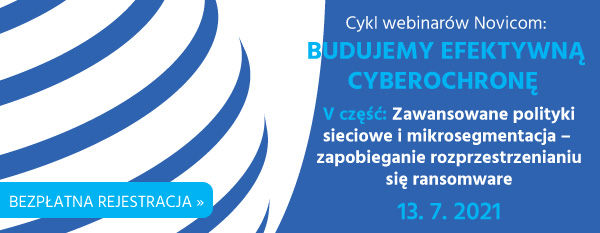 Zaproszenie na część 5 cyklu webinarów Novicom: Budujemy efektywną cyberochronę – zaawansowane polityki sieciowe i mikrosegmentacja – zapobieganie rozprzestrzenianiu się ransomware
